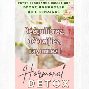 "Programme Hormonal Detox : 6 semaines pour rééquilibrer les hormones et purifier l’organisme naturellement