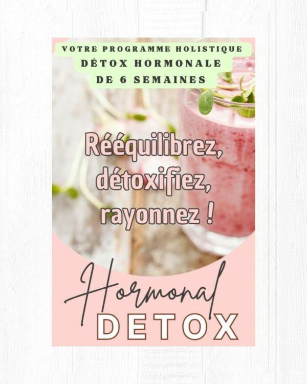 "Programme Hormonal Detox : 6 semaines pour rééquilibrer les hormones et purifier l’organisme naturellement